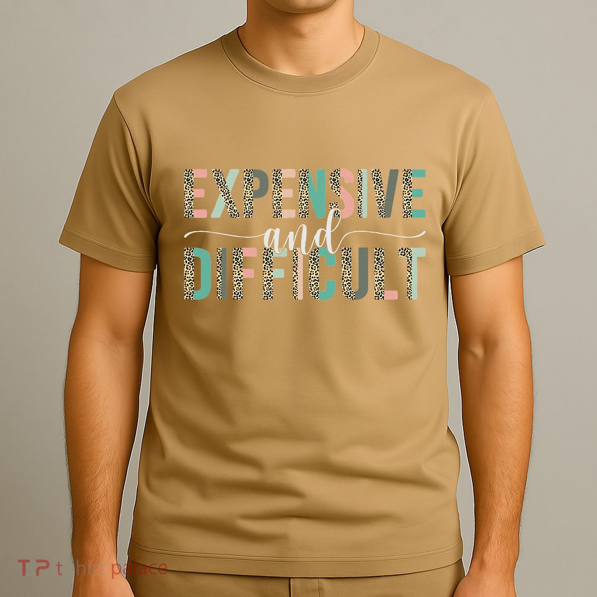 Expensive And Difficult, Wife Sarcastic Funny Mom T-Shirt