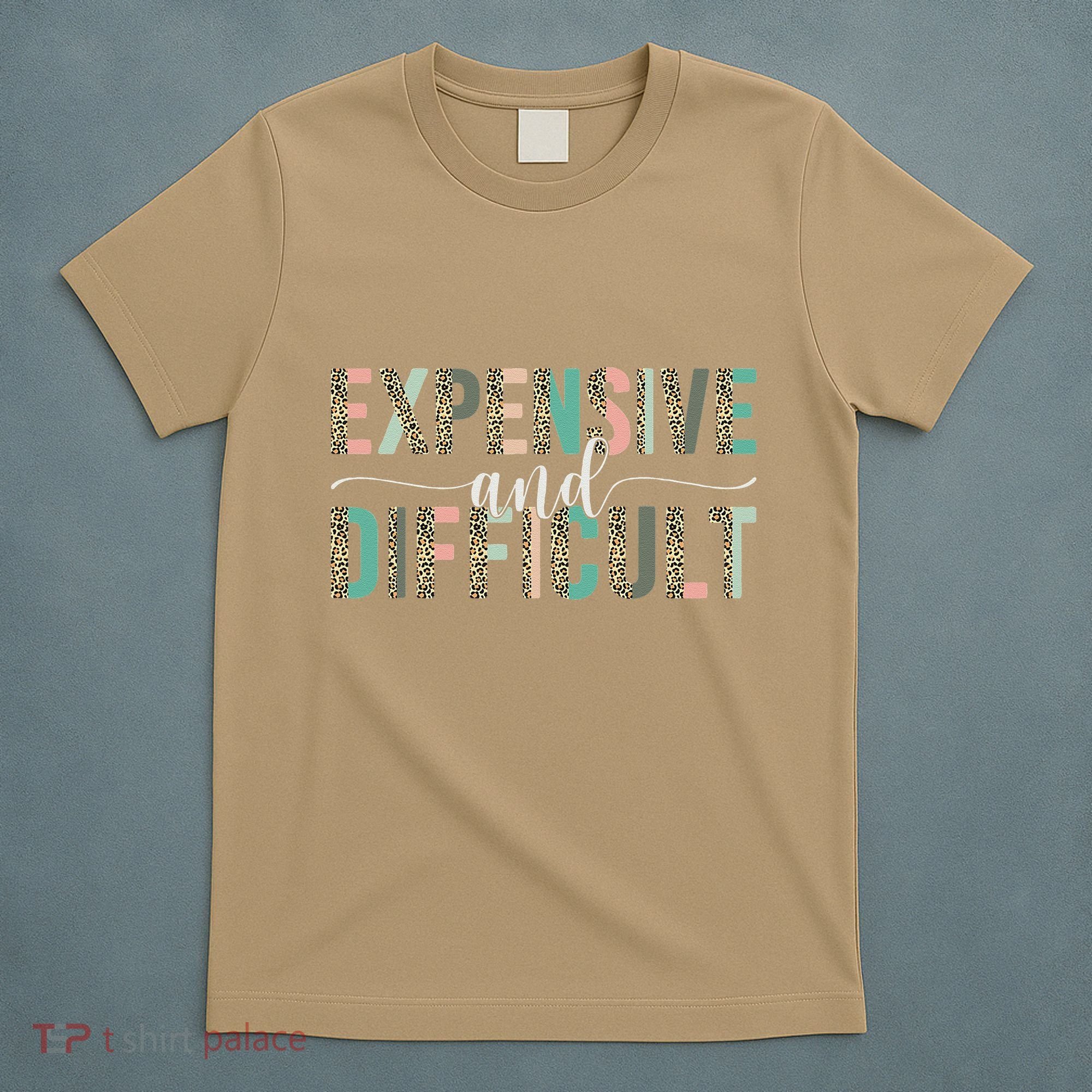 Expensive And Difficult, Wife Sarcastic Funny Mom T-Shirt
