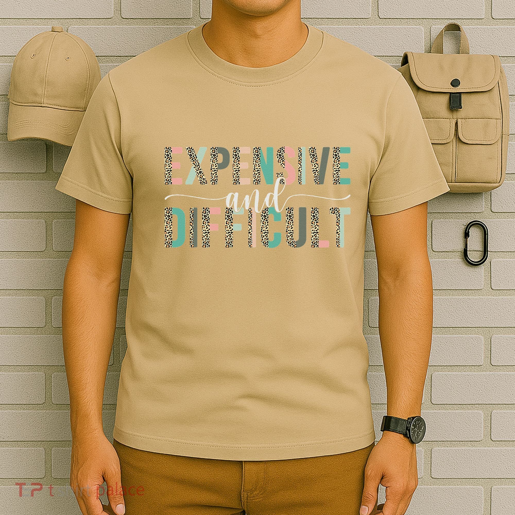 Expensive And Difficult, Wife Sarcastic Funny Mom T-Shirt