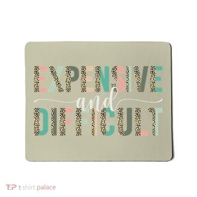 Expensive And Difficult, Wife Sarcastic Funny Mom Mousepad