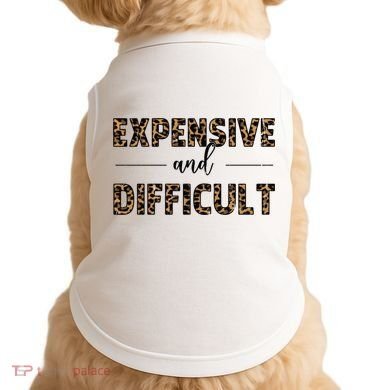Expensive And Difficult Funny Sarcasm Humor Doggie Tank