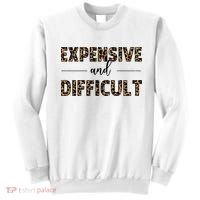 Expensive And Difficult Funny Sarcasm Humor Sweatshirt thumb 0