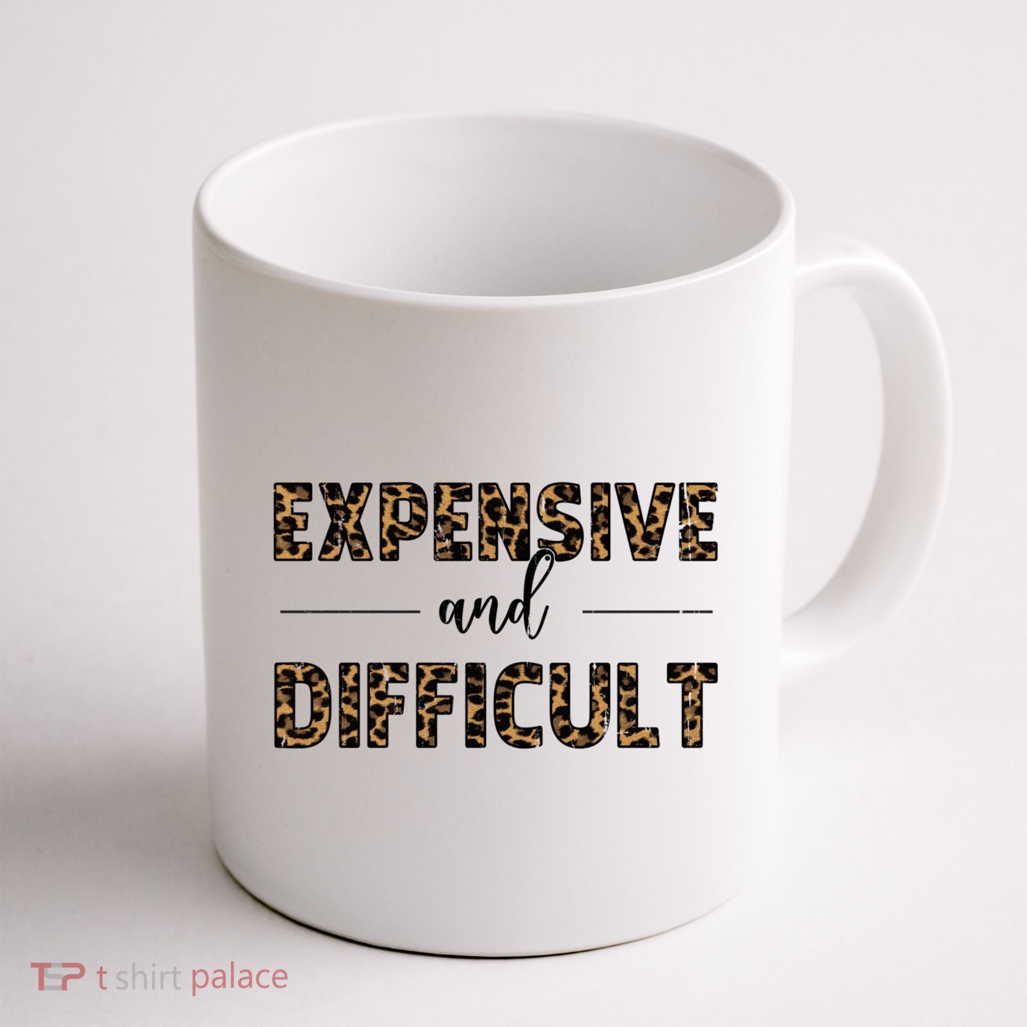 Expensive And Difficult Funny Sarcasm Humor Coffee Mug