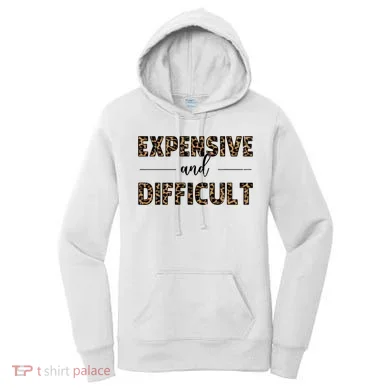 Expensive And Difficult Funny Sarcasm Humor Women's Hoodie