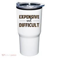 Expensive And Difficult Funny Sarcasm Humor Tumbler thumb 0
