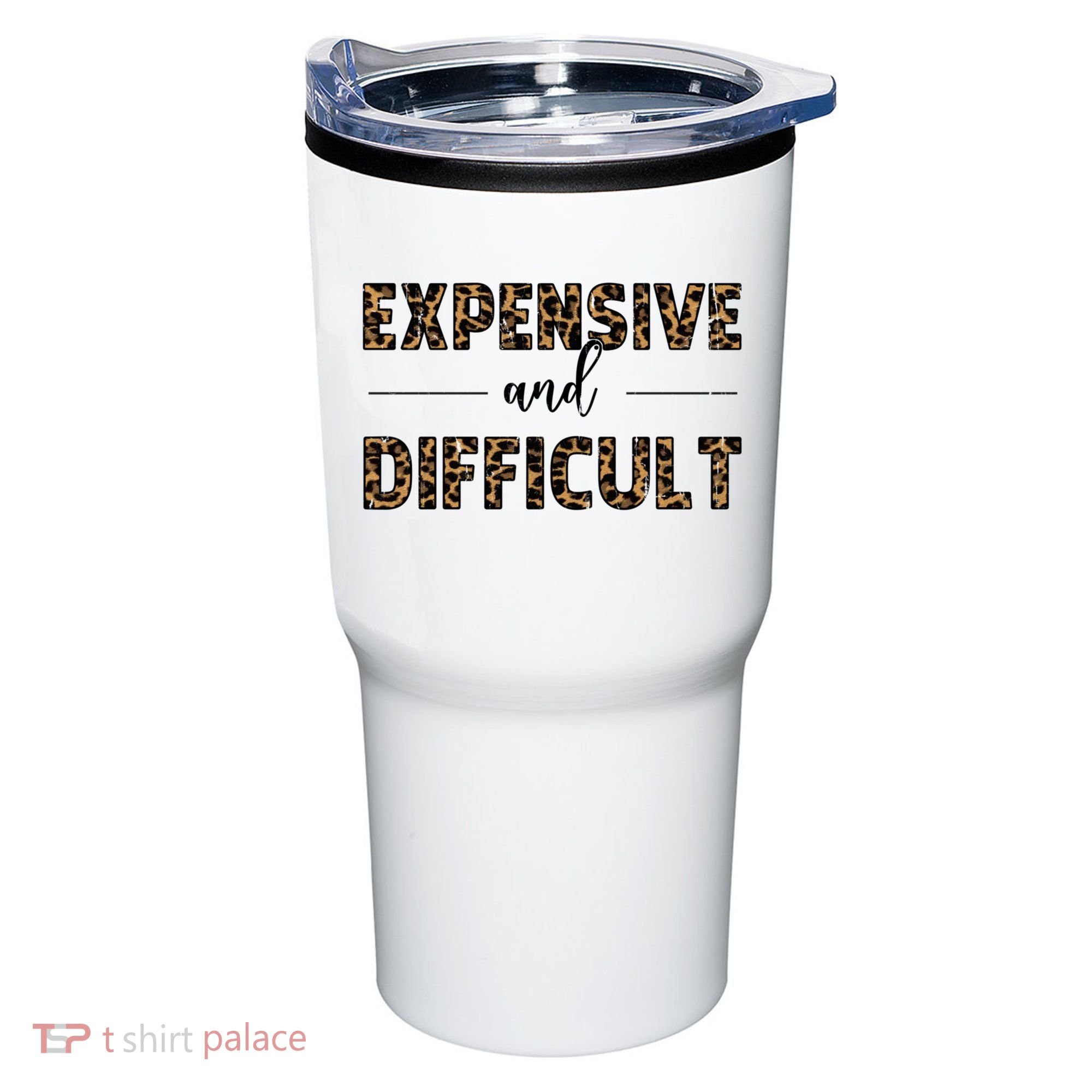 Expensive And Difficult Funny Sarcasm Humor Tumbler