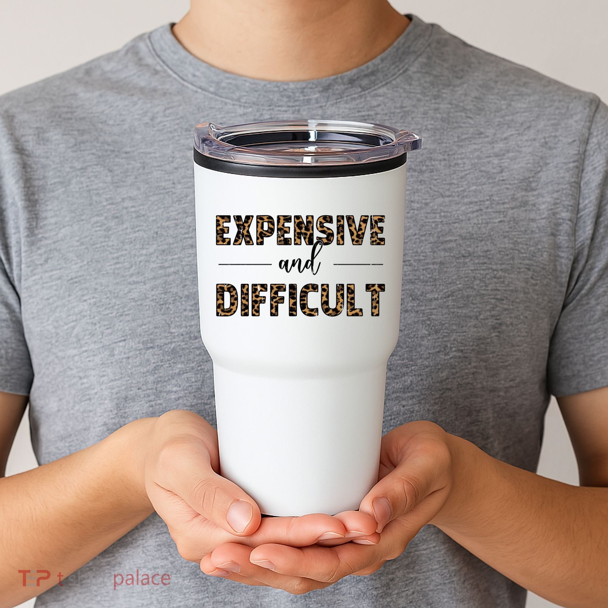 Expensive And Difficult Funny Sarcasm Humor Tumbler