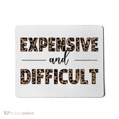 Expensive And Difficult Funny Sarcasm Humor Mousepad