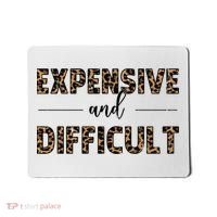 Expensive And Difficult Funny Sarcasm Humor Mousepad thumb 0
