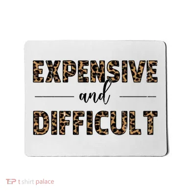 Expensive And Difficult Funny Sarcasm Humor Mousepad