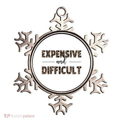 Expensive And Difficult Funny Sarcasm Humor Ornament