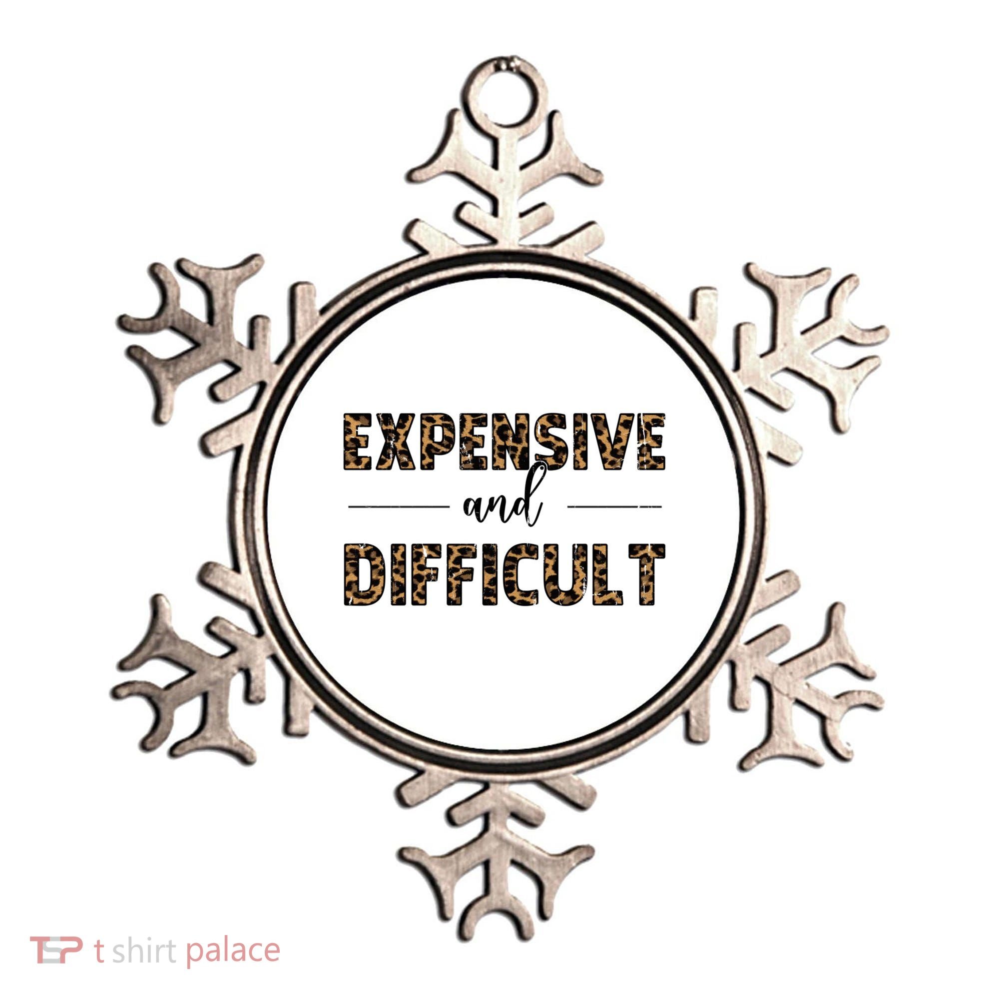 Expensive And Difficult Funny Sarcasm Humor Ornament