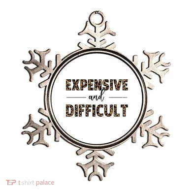 Expensive And Difficult Funny Sarcasm Humor Ornament