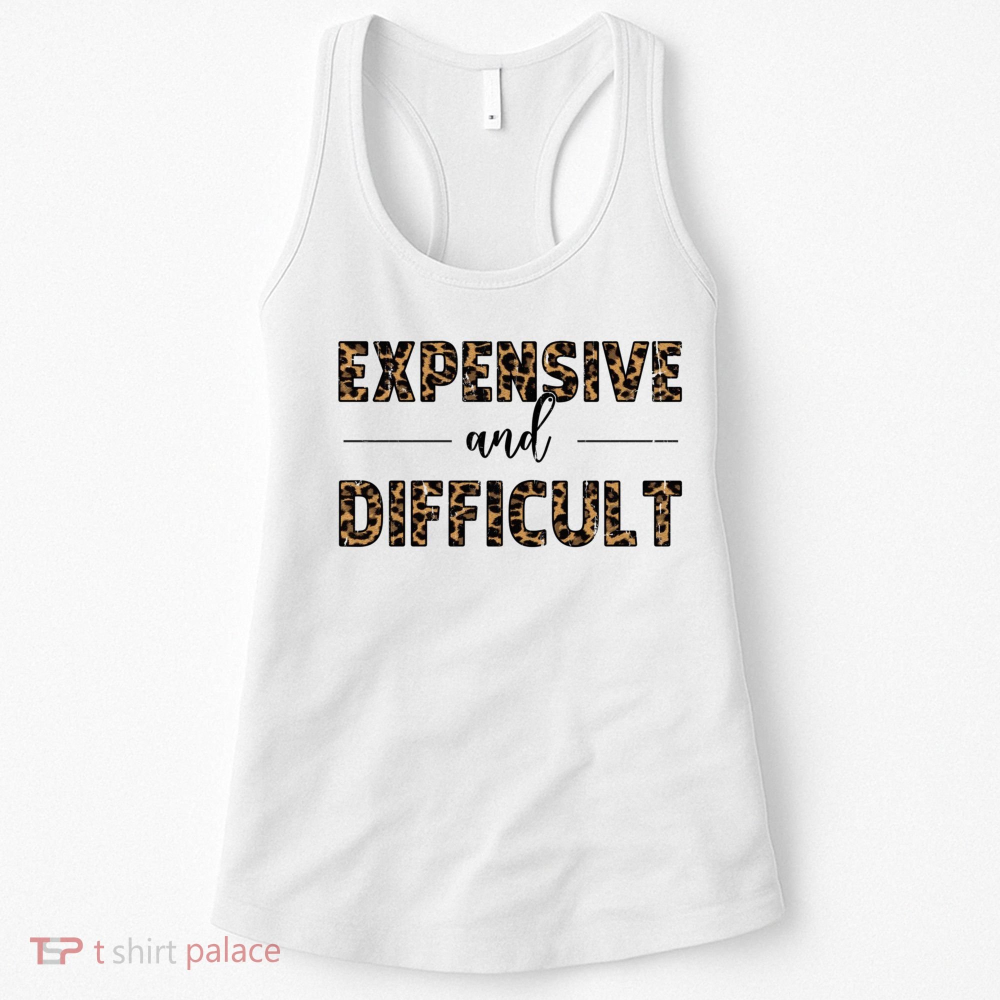 Expensive And Difficult Funny Sarcasm Humor Women's Tank Top