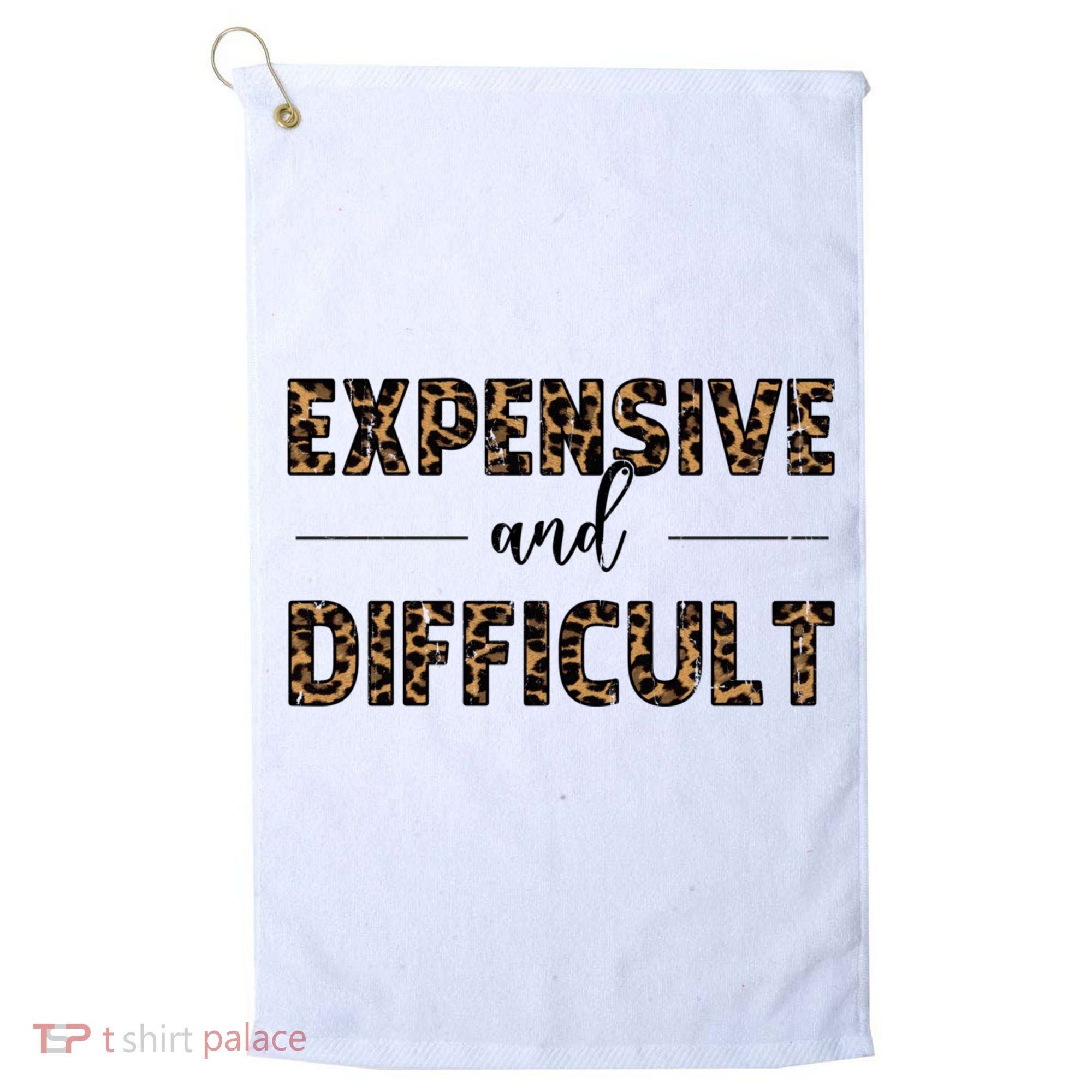 Expensive And Difficult Funny Sarcasm Humor Golf Towel