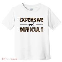 Expensive And Difficult Funny Sarcasm Humor Toddler T-Shirt thumb 0
