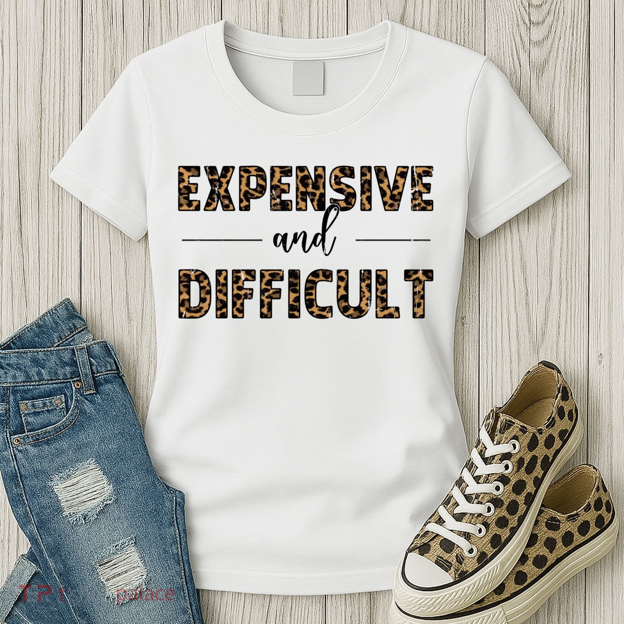 Expensive And Difficult Funny Sarcasm Humor Women's T-Shirt