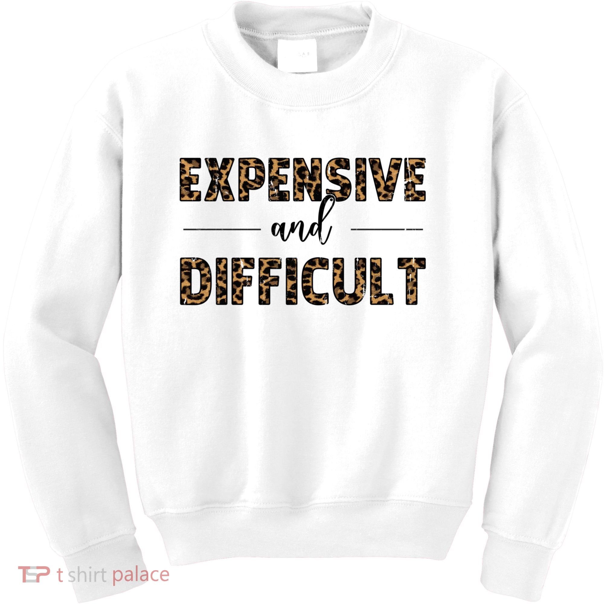 Expensive And Difficult Funny Sarcasm Humor Kids Sweatshirt