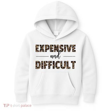 Expensive And Difficult Funny Sarcasm Humor Kids Hoodie