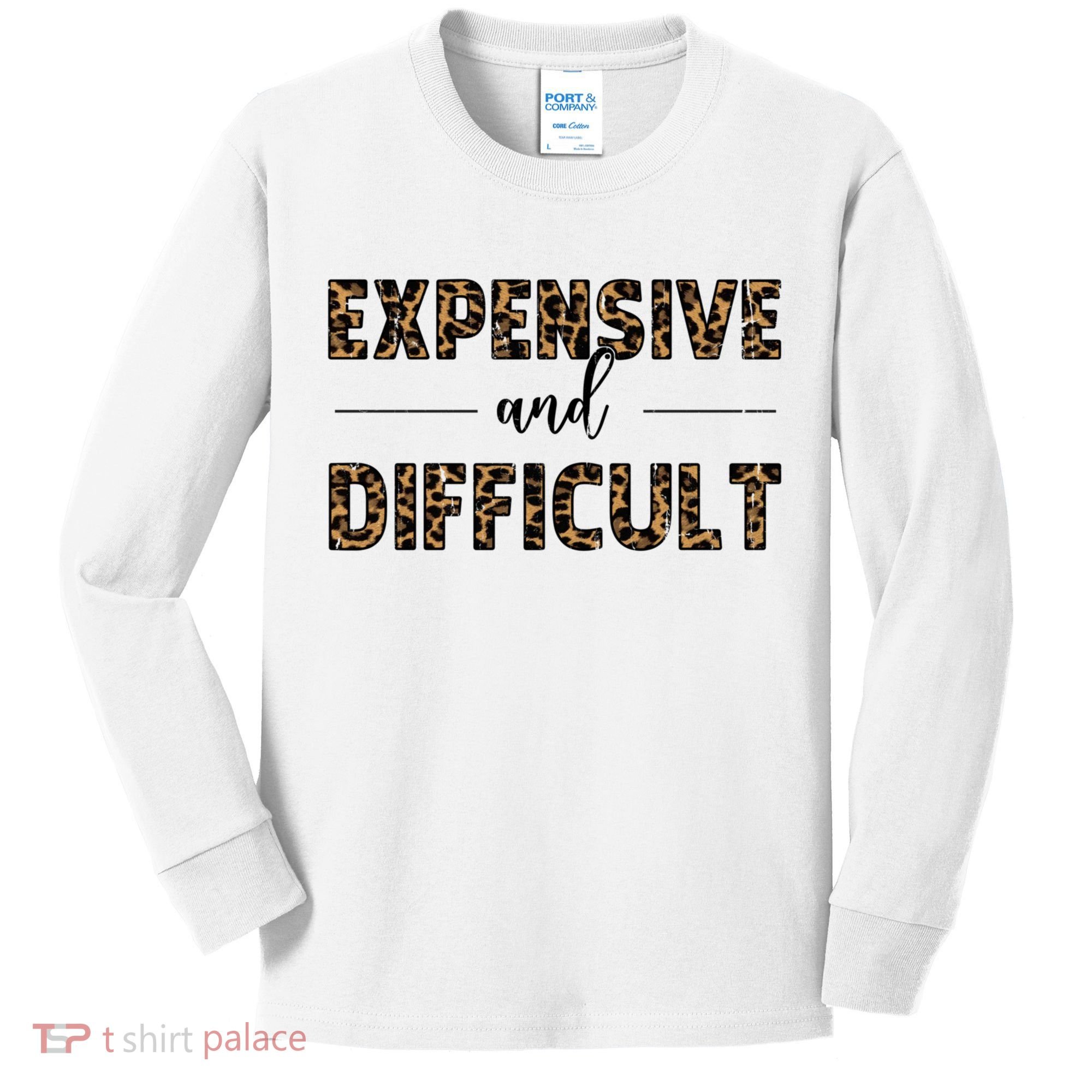 Expensive And Difficult Funny Sarcasm Humor Kids Long Sleeve Shirt