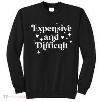 Expensive And Difficult Funny Sarcasm Humor Sweatshirt thumb 0