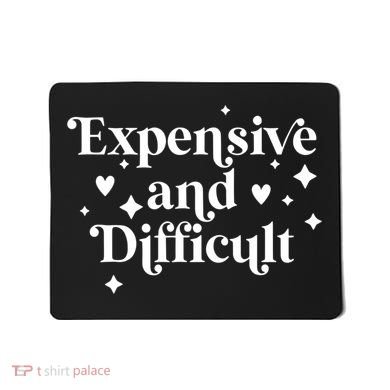 Expensive And Difficult Funny Sarcasm Humor Mousepad