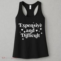 Expensive And Difficult Funny Sarcasm Humor Women's Tank Top thumb 3