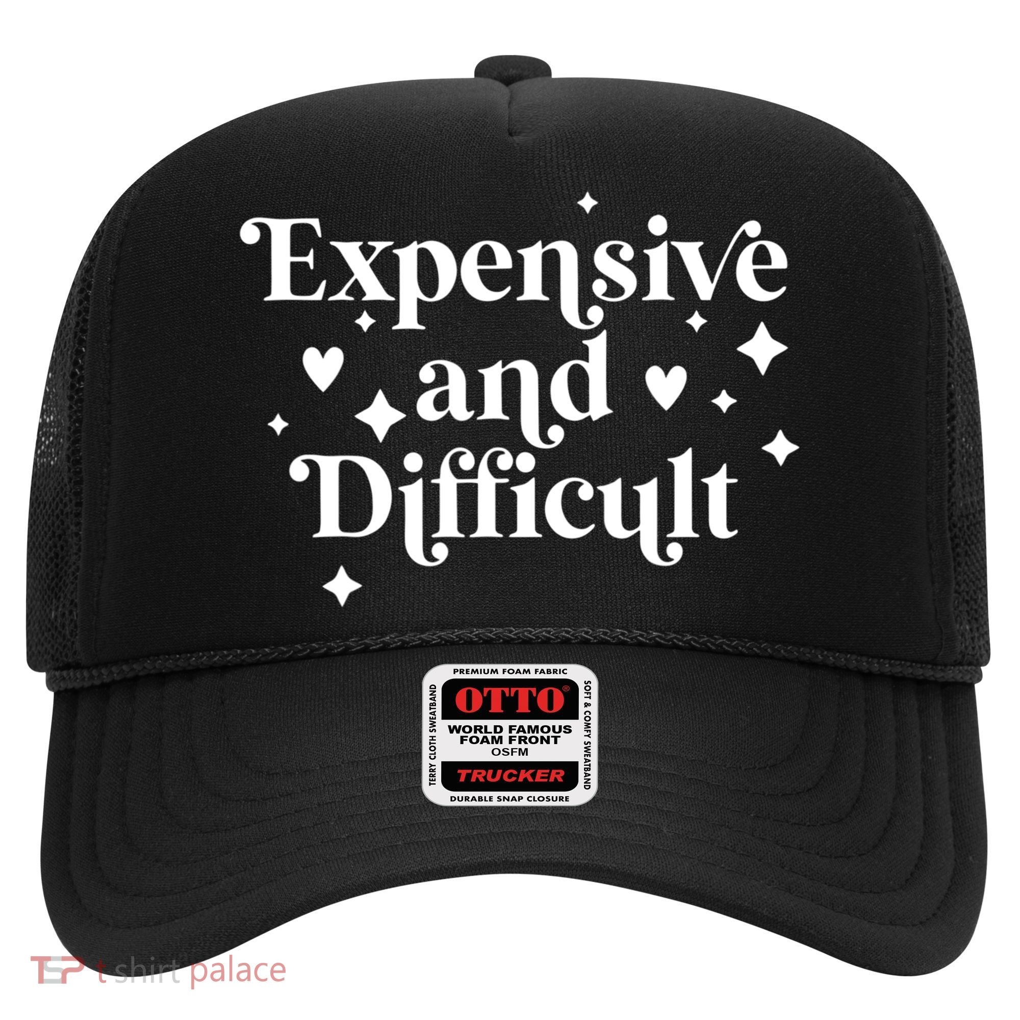 Expensive And Difficult Funny Sarcasm Humor Hat