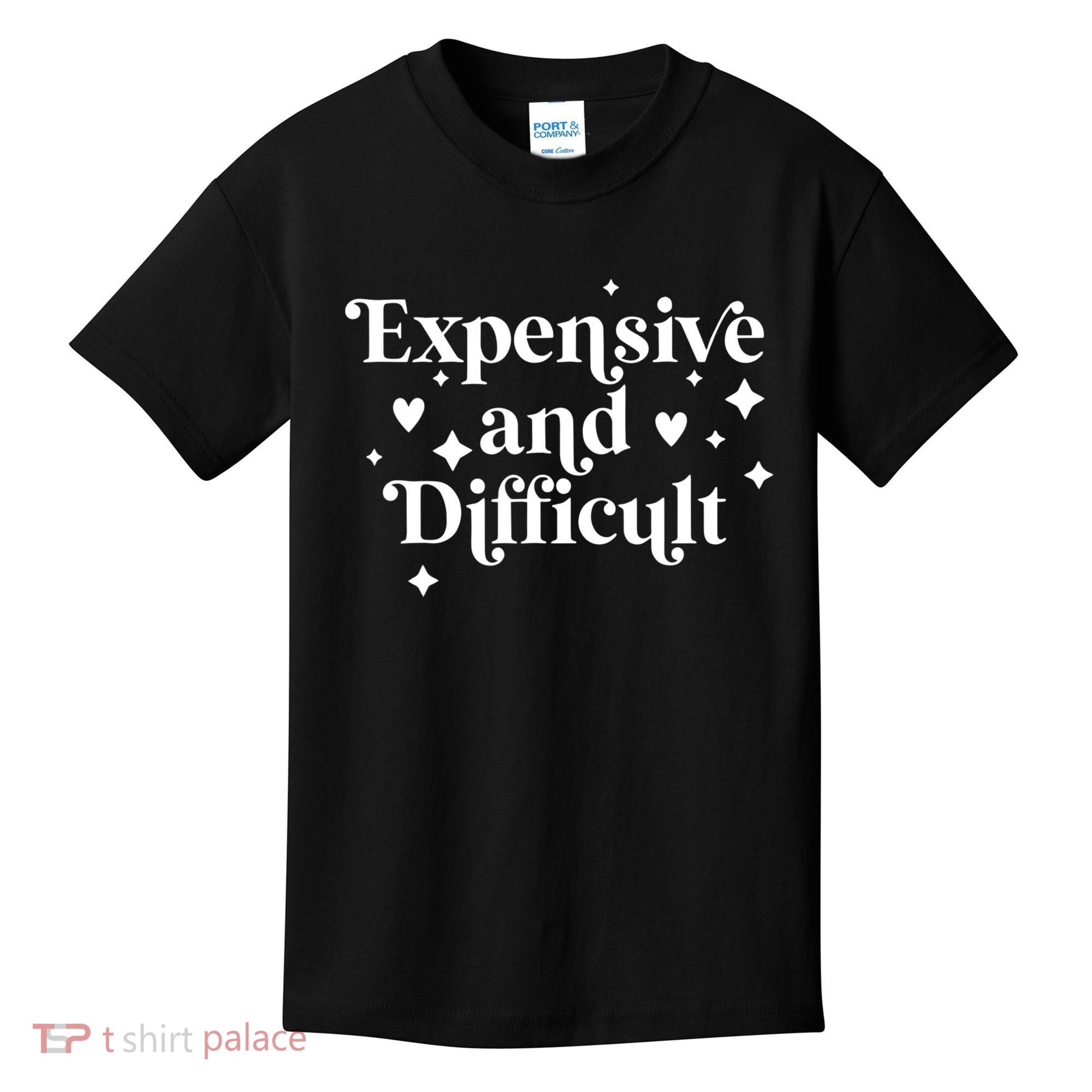 Expensive And Difficult Funny Sarcasm Humor Kids T-Shirt