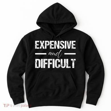 Expensive And Difficult Hoodie