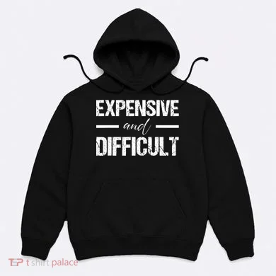 Expensive And Difficult Hoodie