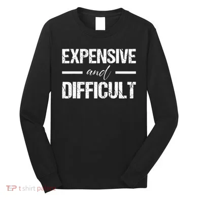 Expensive And Difficult Long Sleeve Shirt