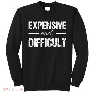 Expensive And Difficult Sweatshirt