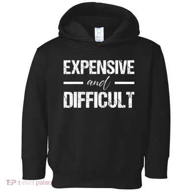 Expensive And Difficult Toddler Hoodie