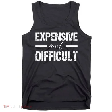 Expensive And Difficult Tank Top