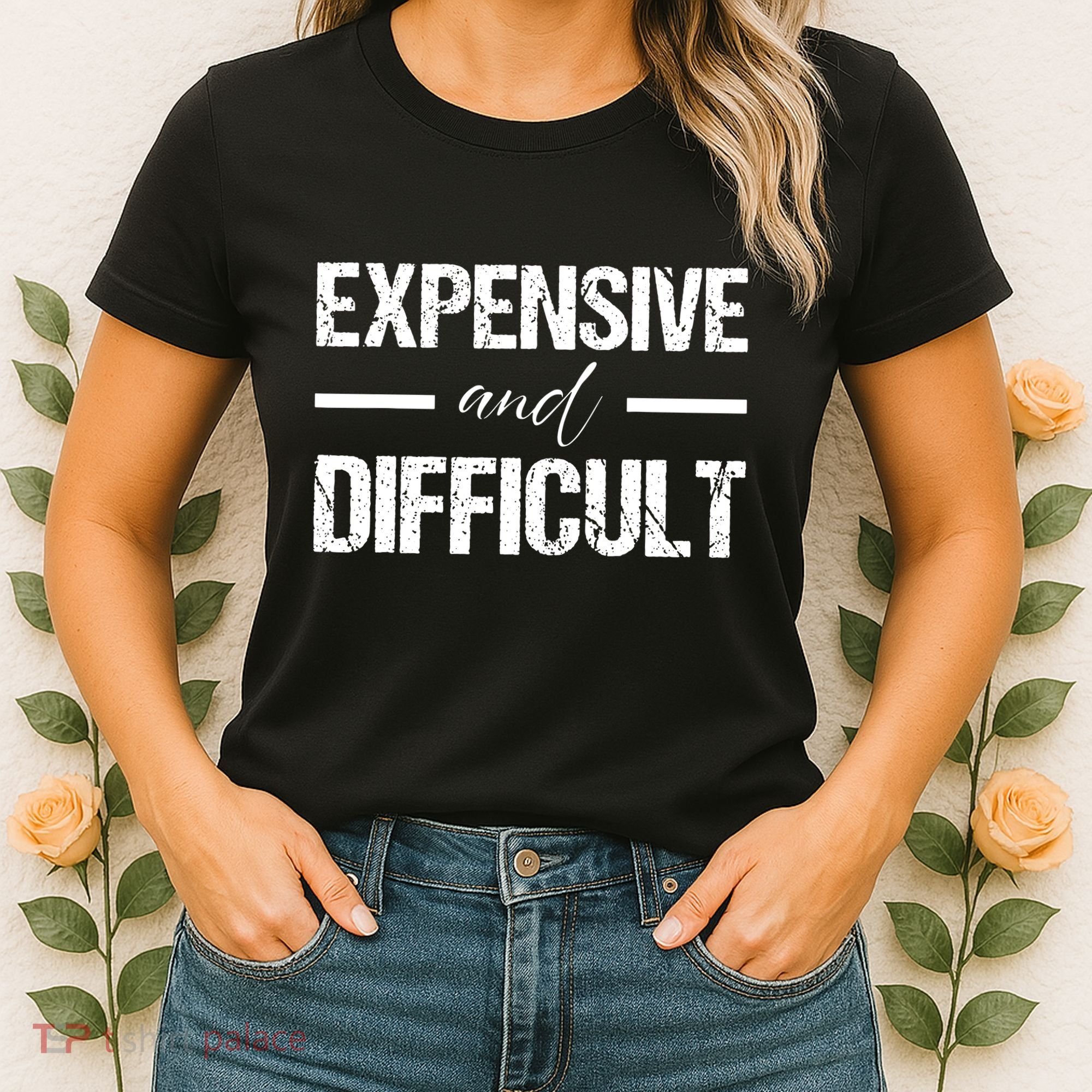 Expensive And Difficult Women's T-Shirt