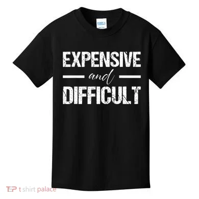 Expensive And Difficult Kids T-Shirt