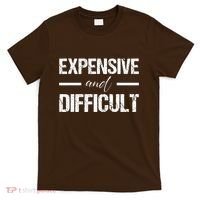 Expensive And Difficult T-Shirt thumb 0