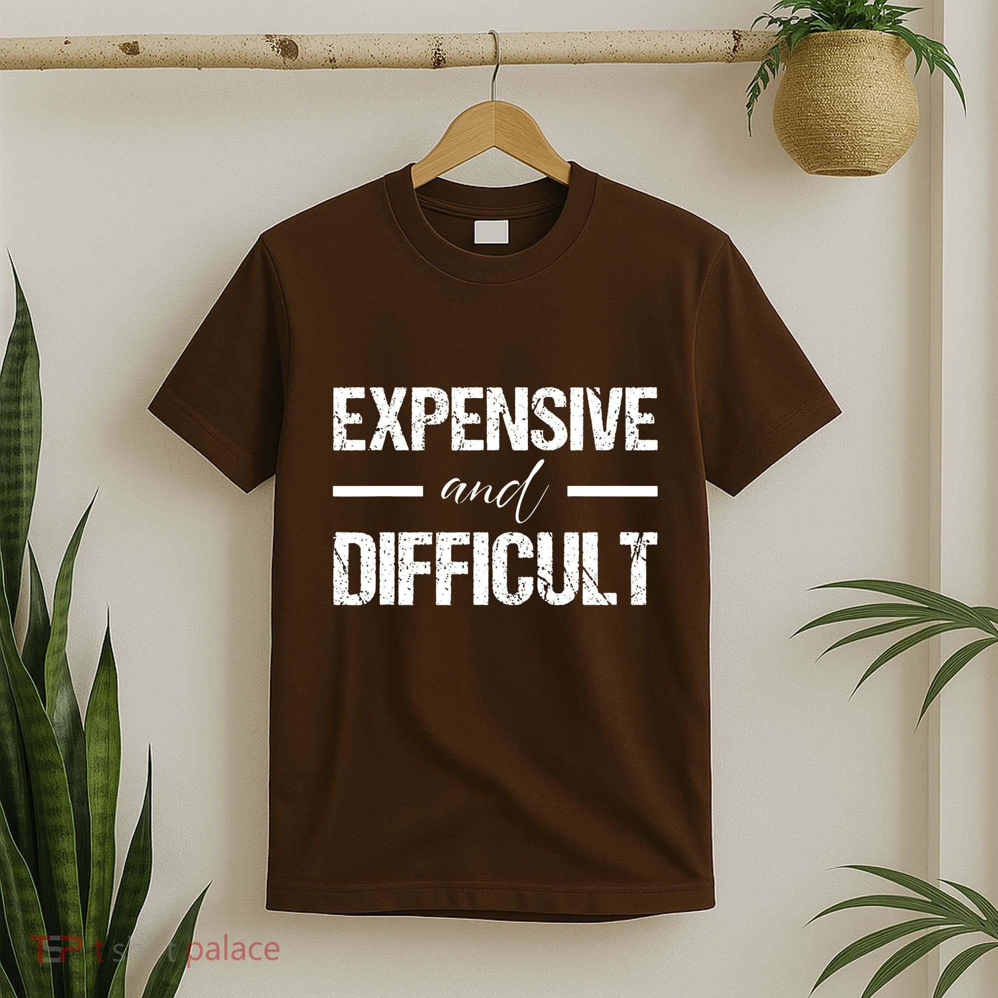 Expensive And Difficult T-Shirt