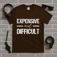 Expensive And Difficult T-Shirt thumb 5