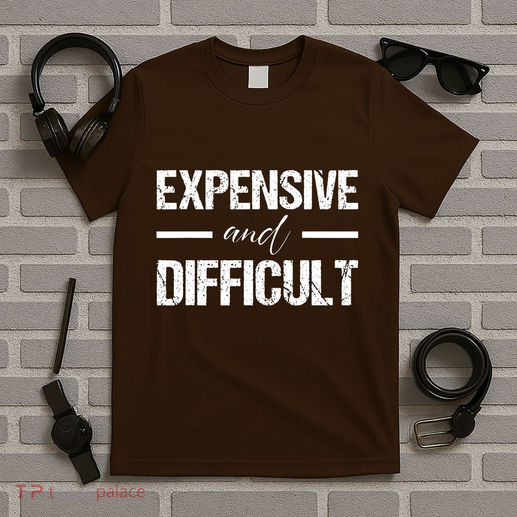 Expensive And Difficult T-Shirt