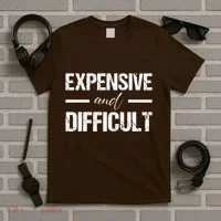 Expensive And Difficult T-Shirt thumb 5