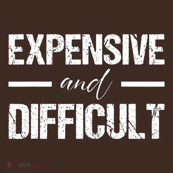 Expensive And Difficult T-Shirt