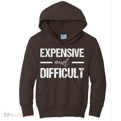Expensive And Difficult Kids Hoodie