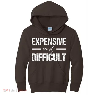 Expensive And Difficult Kids Hoodie