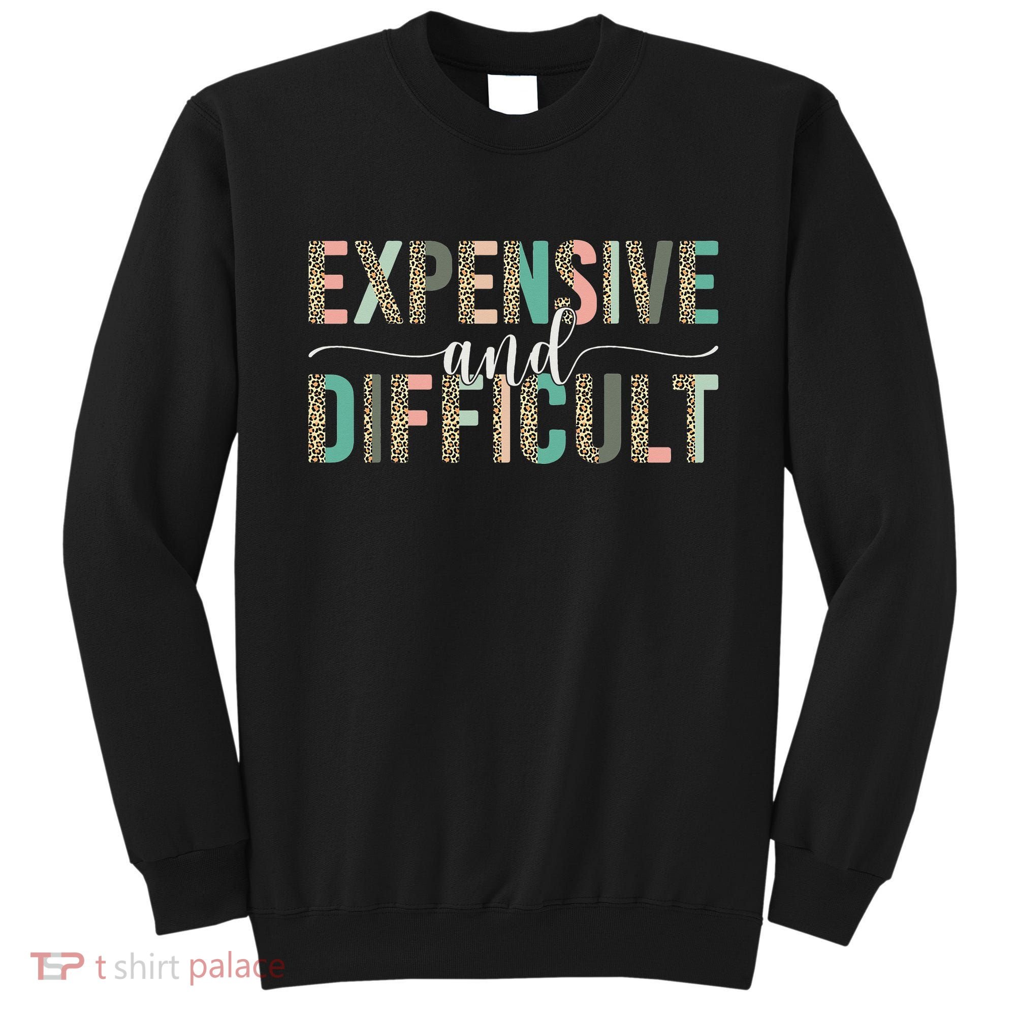 Expensive And Difficult Wife Sarcastic Funny Mom Sweatshirt