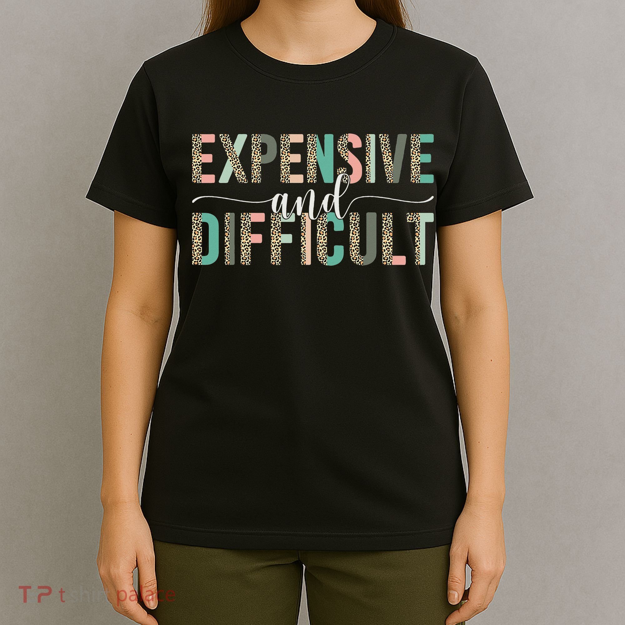 Expensive And Difficult Wife Sarcastic Funny Mom T-Shirt