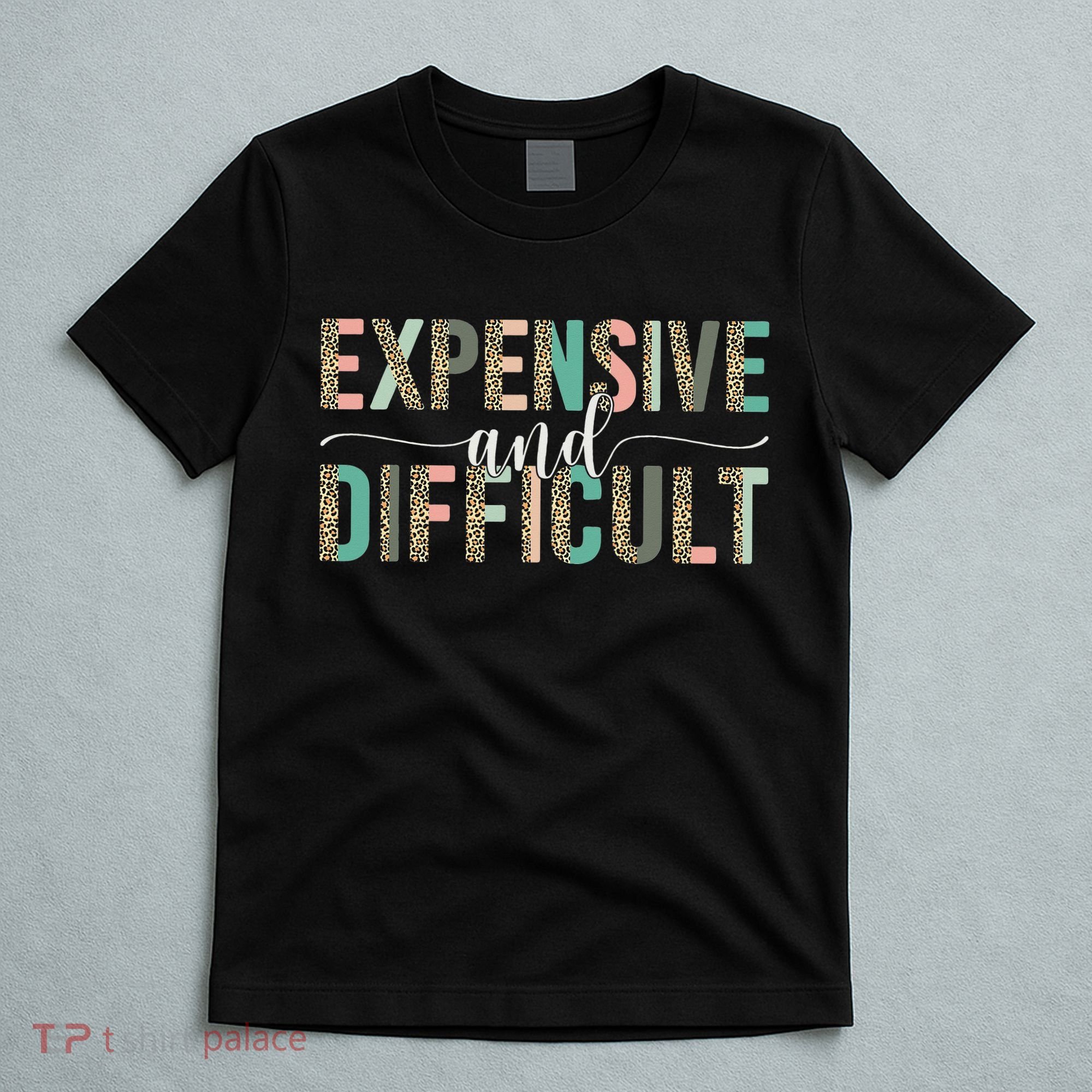 Expensive And Difficult Wife Sarcastic Funny Mom T-Shirt