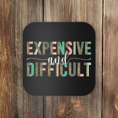 Expensive And Difficult Wife Sarcastic Funny Mom Coaster