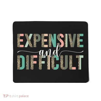 Expensive And Difficult Wife Sarcastic Funny Mom Mousepad